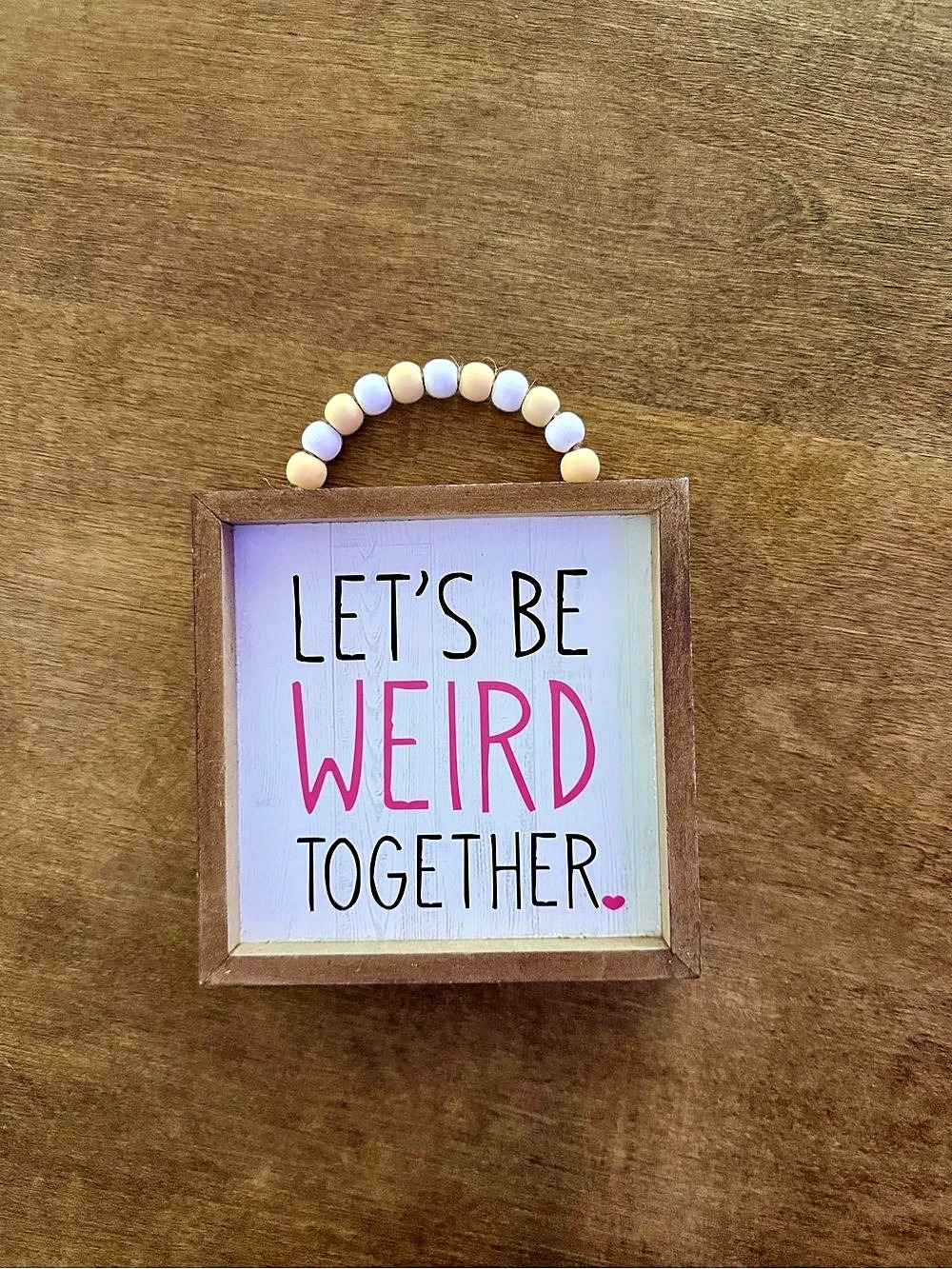 Let's Be Weird Together Wood Sign, Brown & Pink